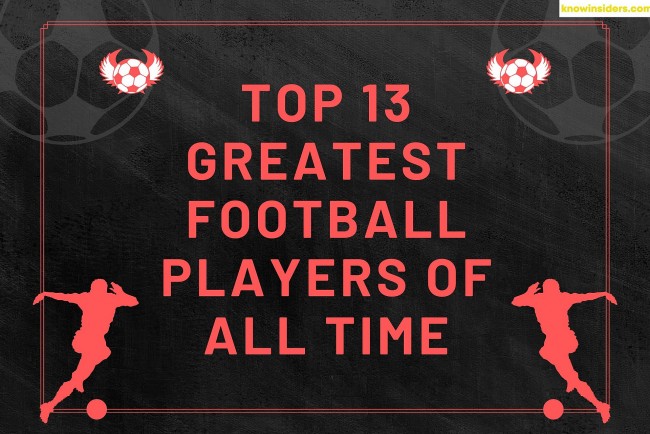 Top 13 Greatest Football Players of All Time, Ranked by FIFA