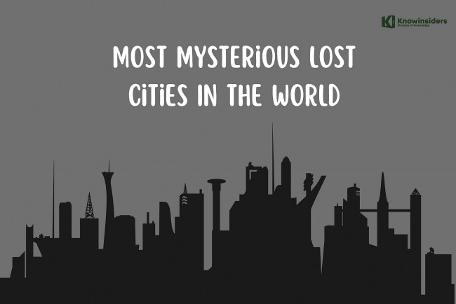 Top 10+ Most Mysterious Lost Cities In The World