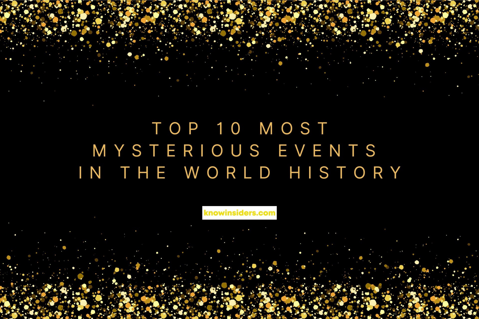 Top 10 Most Mysterious Events In The World of All Time