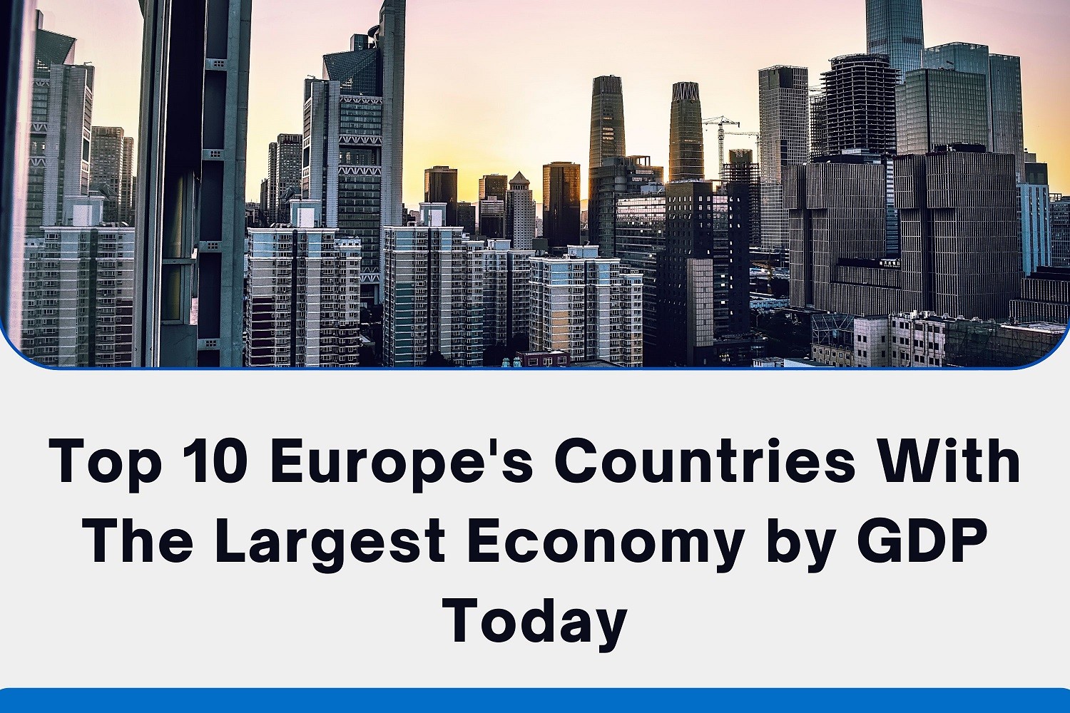 Top 10 Largest European Economy by GDP Today