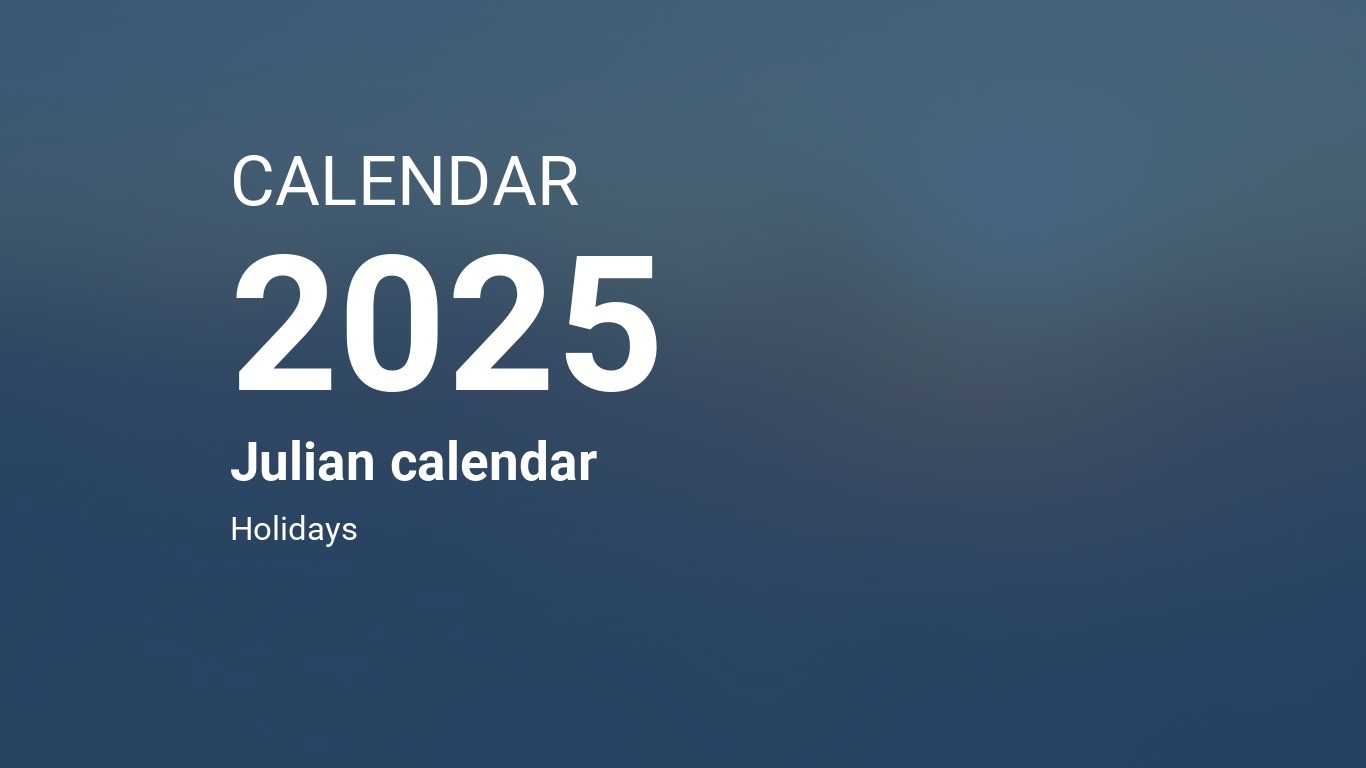 2025 Julian Calendar: Important Dates, Holidays, Observances and Celebrations