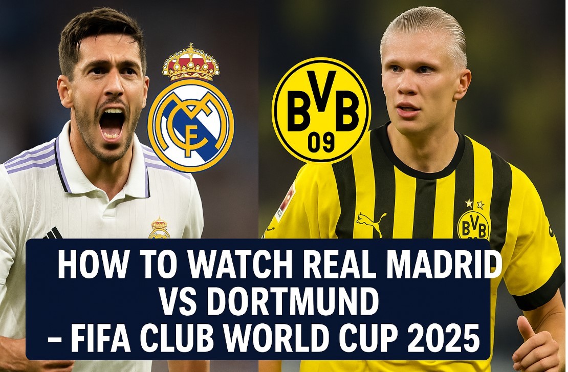 How to Watch Real Madrid vs Borussia Dortmund (Free & Legal Streaming Guide) – FIFA Club World Cup 2025