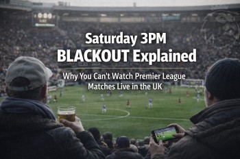 Saturday 3PM Blackout Explained: Why You Can’t Watch Some Premier League Matches Live in the UK