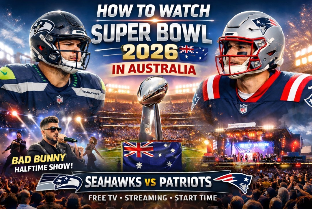 How to Watch Super Bowl 2026 in Australia: Seahawks vs. Patriots, TV Channels, Streaming Websites