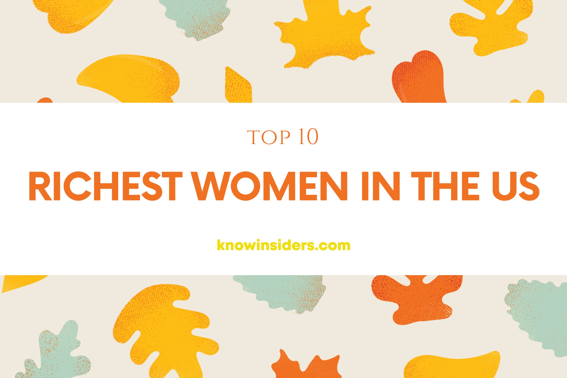 Top 10 Richest Women In the U.S: Self-Made, Oldest, Youngest Billionaires