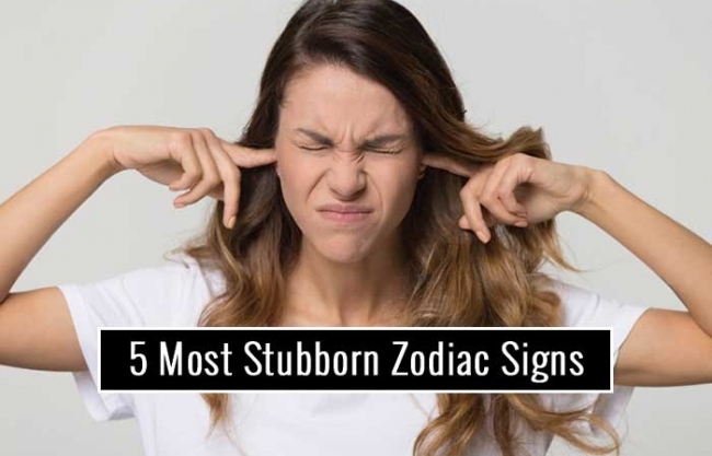 Top 5 Stubborn as Hell Zodiac Signs You Never Want to Have a Row with!