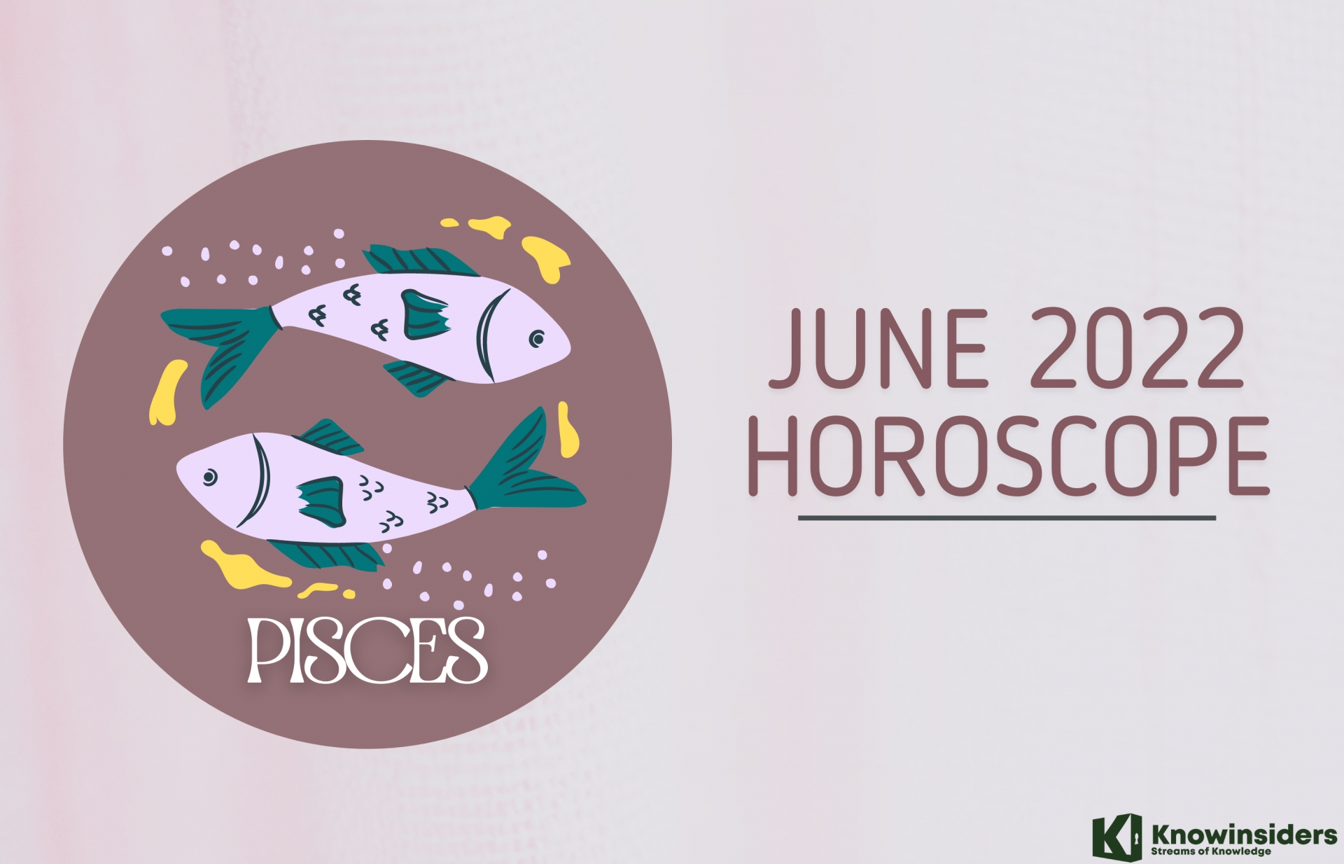 PISCES June 2022 Horoscope: Monthly Prediction for Love, Career, Money and Health