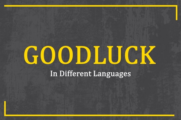 How to Say 'Good Luck' in Most Spoken Languages